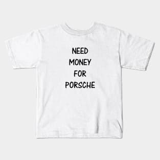 Need Money For Porsche Kids T-Shirt